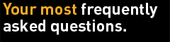 Your most frequently asked questions.